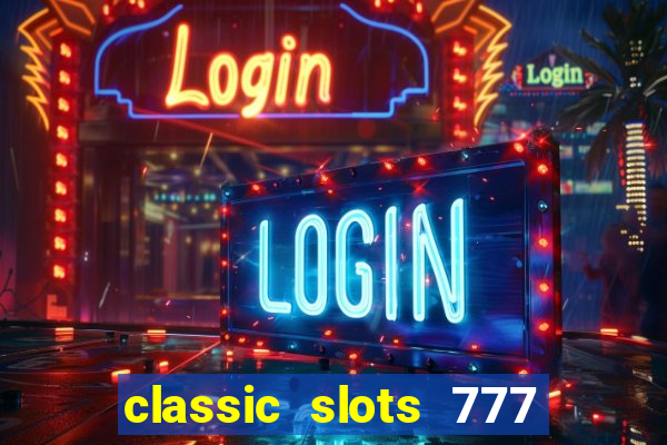 classic slots 777 paga mesmo